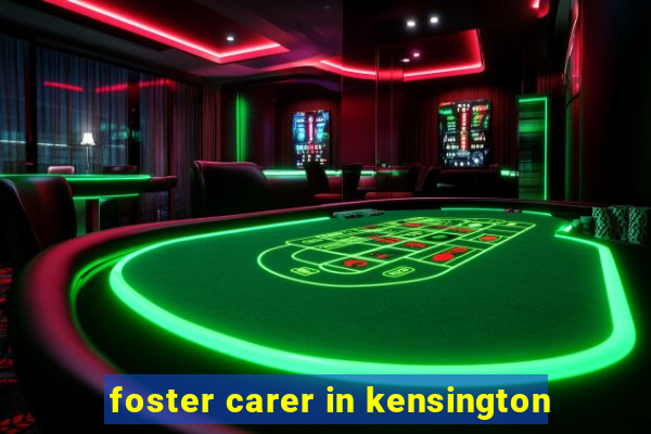 foster carer in kensington